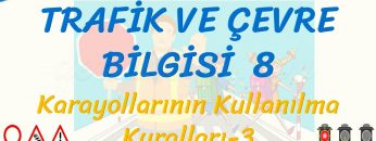 TRAFİK VE ÇEVRE BİLGİSİ – 8 / KARAYOLLARININ KULLANILMA KURALLARI – 3