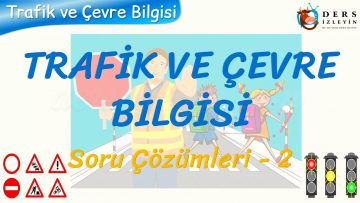 TRAFİK VE ÇEVRE BİLGİSİ / SORU ÇÖZÜMLERİ – 2