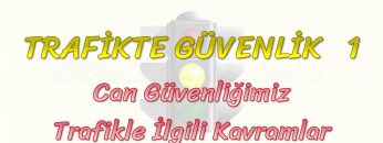 TRAFİKTE GÜVENLİK – 1