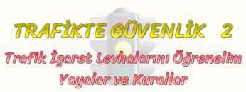 TRAFİKTE GÜVENLİK – 2