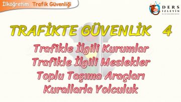 TRAFİKTE GÜVENLİK – 4