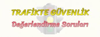 TRAFİKTE GÜVENLİK / DEĞERLENDİRME SORULARI