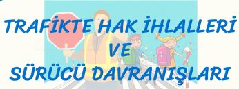 TRAFİKTE HAK İHLALLERİ VE SÜRÜCÜ DAVRANIŞLARI