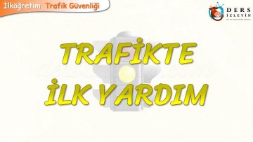 TRAFİKTE İLK YARDIM