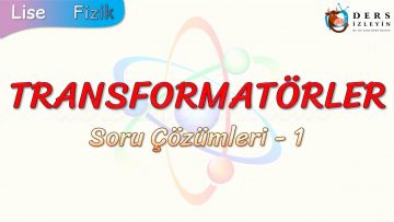 TRANSFORMATÖRLER / SORU ÇÖZÜMLERİ – 1