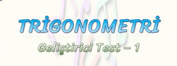 TRİGONOMETRİ / GELİŞTİRİCİ TEST – 1
