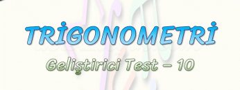 TRİGONOMETRİ / GELİŞTİRİCİ TEST – 10