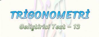TRİGONOMETRİ / GELİŞTİRİCİ TEST – 13