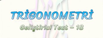 TRİGONOMETRİ / GELİŞTİRİCİ TEST – 18