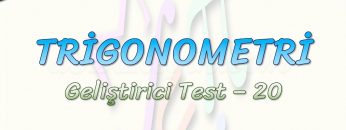 TRİGONOMETRİ / GELİŞTİRİCİ TEST- 20