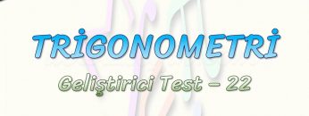 TRİGONOMETRİ / GELİŞTİRİCİ TEST – 22