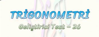 TRİGONOMETRİ / GELİŞTİRİCİ TEST – 26