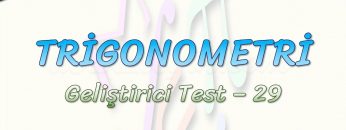 TRİGONOMETRİ / GELİŞTİRİCİ TEST – 29