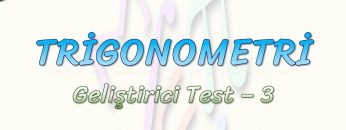 TRİGONOMETRİ / GELİŞTİRİCİ TEST – 3