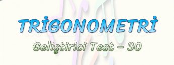 TRİGONOMETRİ / GELİŞTİRİCİ TEST – 30