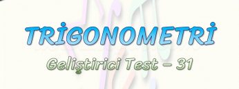 TRİGONOMETRİ / GELİŞTİRİCİ TEST – 31