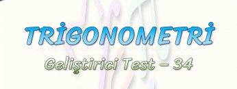 TRİGONOMETRİ / GELİŞTİRİCİ TEST – 34