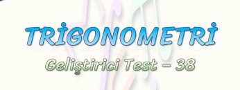 TRİGONOMETRİ / GELİŞTİRİCİ TEST – 38
