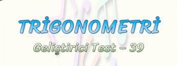 TRİGONOMETRİ / GELİŞTİRİCİ TEST – 39