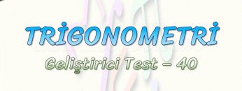 TRİGONOMETRİ / GELİŞTİRİCİ TEST – 40