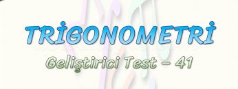 TRİGONOMETRİ / GELİŞTİRİCİ TEST – 41
