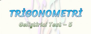 TRİGONOMETRİ / GELİŞTİRİCİ TEST – 5