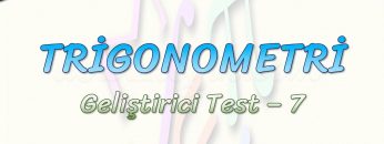 TRİGONOMETRİ / GELİŞTİRİCİ TEST – 7