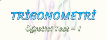 TRİGONOMETRİ / ÖĞRETİCİ TEST – 1