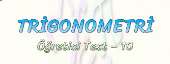 TRİGONOMETRİ / ÖĞRETİCİ TEST – 10