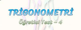 TRİGONOMETRİ / ÖĞRETİCİ TEST – 4