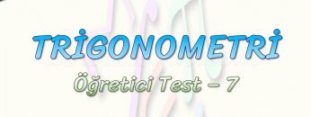 TRİGONOMETRİ / ÖĞRETİCİ TEST – 7