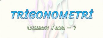 TRİGONOMETRİ / UZMAN TEST – 1