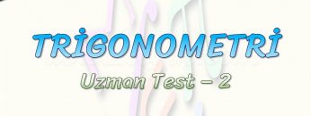 TRİGONOMETRİ / UZMAN TEST – 2