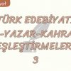 TÜRK EDEBİYATI ESER – YAZAR – KAHRAMAN EŞLEŞTİRMELERİ – 3