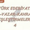 TÜRK EDEBİYATI ESER – YAZAR – KAHRAMAN EŞLEŞTİRMELERİ – 4