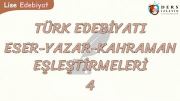 TÜRK EDEBİYATI ESER – YAZAR – KAHRAMAN EŞLEŞTİRMELERİ – 4