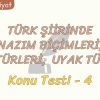 TÜRK ŞİİRİNDE NAZIM BİÇİMLERİ, ŞİİR TÜRLERİ VE UYAK TÜRLERİ / KONU TESTİ – 4