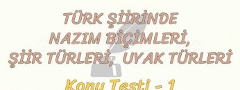 TÜRK ŞİİRİNDE NAZIM BİÇİMLERİ, ŞİİR TÜRLERİ VE UYAK TÜRLERİ / KONU TESTİ – 2