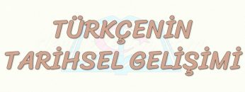 TÜRKÇENİN TARİHSEL GELİŞİMİ