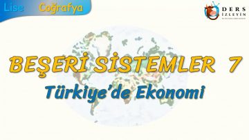 TÜRKİYEDE EKONOMİ (BEŞERİ SİSTEMLER – 7) – AYT