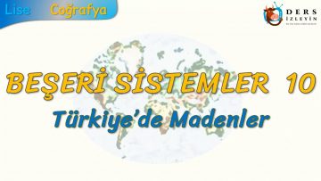 TÜRKİYEDE MADENLER (BEŞERİ SİSTEMLER – 10) – AYT