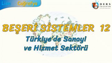 TÜRKİYEDE SANAYİ VE HİZMET SEKTÖRÜ (BEŞERİ SİSTEMLER – 12) – AYT