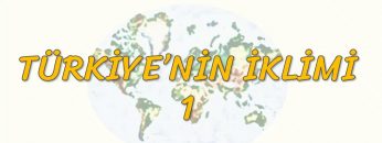 TÜRKİYENİN İKLİMİ – 1 (TYT)
