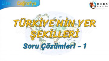 TÜRKİYENİN YER ŞEKİLLERİ / SORU ÇÖZÜMLERİ – 1 (TYT)