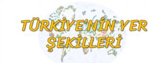 TÜRKİYENİN YER ŞEKİLLERİ – TYT