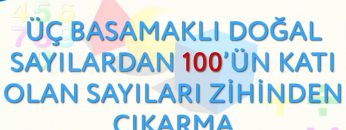 ÜÇ BASAMAKLI DOĞAL SAYILARDAN 100ÜN KATI OLAN SAYILARI ZİHİNDEN ÇIKARMA
