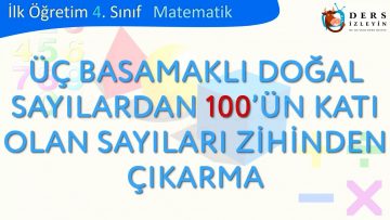ÜÇ BASAMAKLI DOĞAL SAYILARDAN 100ÜN KATI OLAN SAYILARI ZİHİNDEN ÇIKARMA