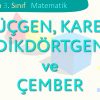 ÜÇGEN-KARE-DİKDÖRTGEN VE ÇEMBER
