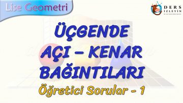 ÜÇGENDE AÇI – KENAR BAĞINTILARI / ÖĞRETİCİ SORULAR  -1