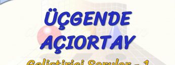 ÜÇGENDE AÇIORTAY / GELİŞTİRİCİ SORULAR – 1